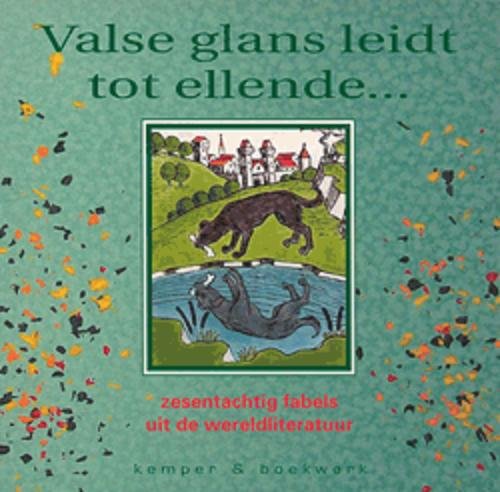Valse Glans leidt tot Ellende ...: zesentachtig fabels uit de wereldliteratuur book