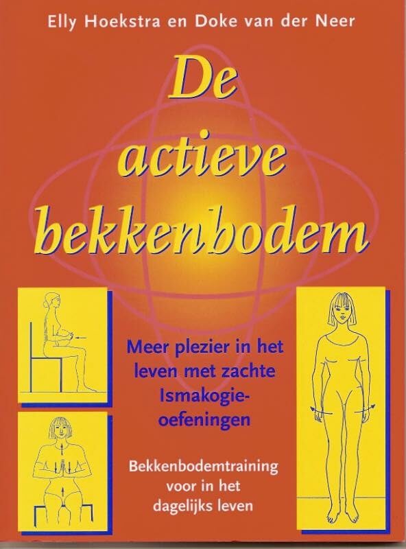 De actieve bekkenbodem: meer plezier met zachte Ismakogie-oefeningen : bekkenbodemtraining voor in het dagelijks leven book