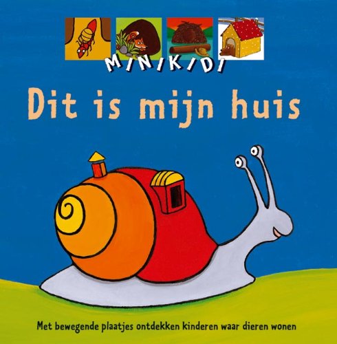 Dit is mijn huis: met bewegende plaatjes ontdekken kinderen waar dieren wonen (Minikidi, 2) Parents & Children