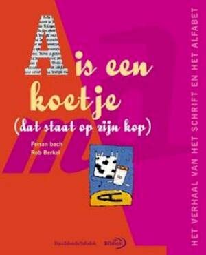 A is een koetje (dat staat op zijn kop): het verhaal van het schrift en het alfabet book
