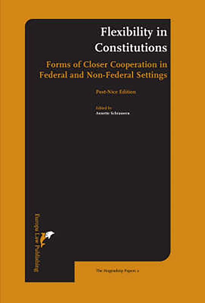 Flexibility in Constitutions: Forms of Closer Cooperation in Federal and Non-Federal Settings. Post-Nice edition (Hogendorp Papers, Band 2) Law