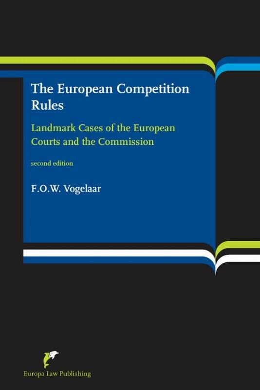 The European Competition Rules: Landmark Cases of the European Coutrs and the Commission: Landmark Cases of the European Courts and the Commission Law