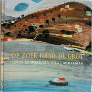 Op zoek naar de grot: leven en werk van Niek J. Molenaar book