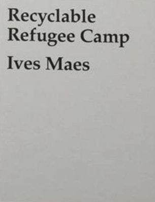 Ives Maes: Recyclable Refugee Camp book