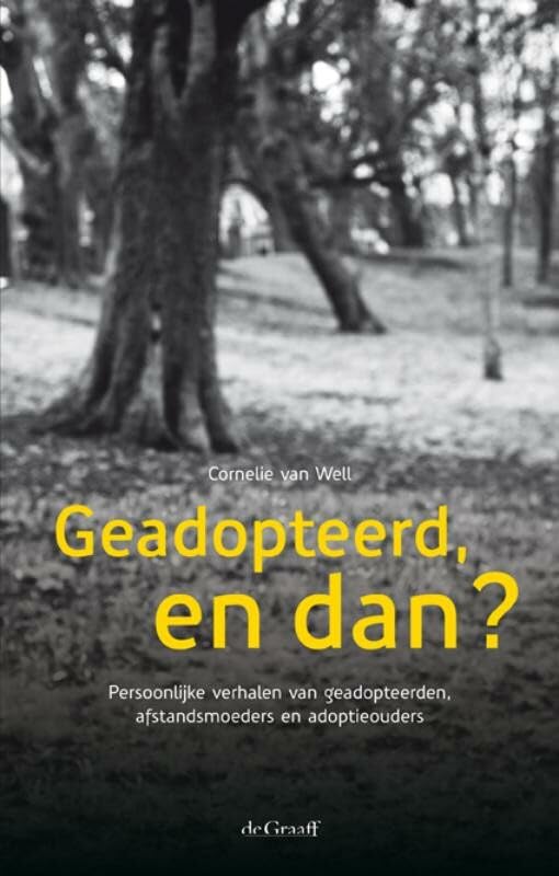 Geadopteerd, en dan?: persoonlijke verhalen van geadopteerden, afstandsmoeders en adoptieouders book