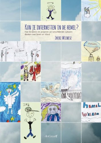 Kun je internetten in de hemel?: hoe kinderen en jongeren uit verschillende culturen denken over leven en dood book