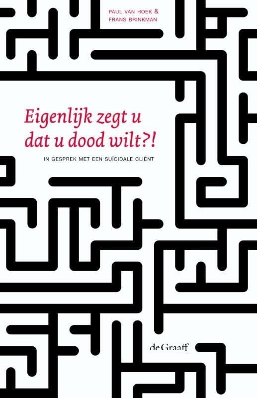 Eigenlijk zegt u dat u dood wilt?!: in gesprek met een suïcidale cliënt book