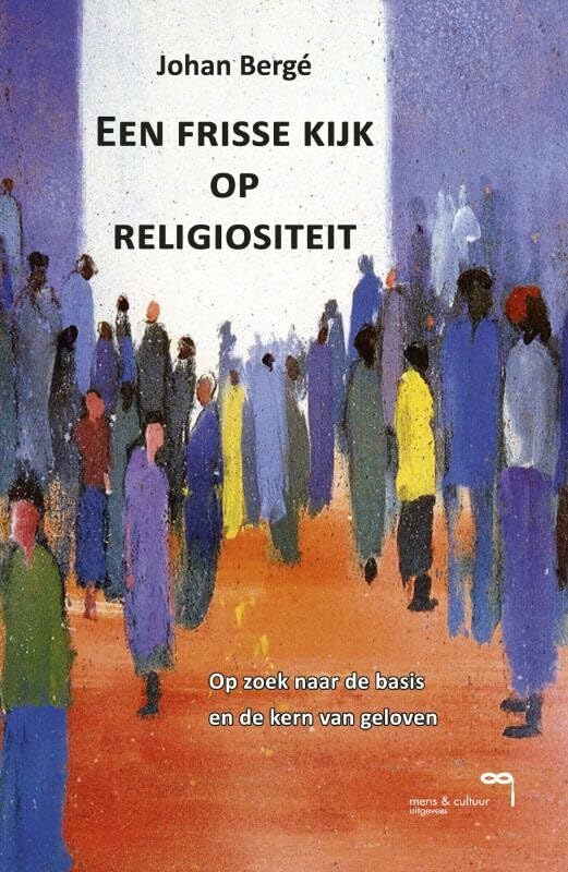 Een frisse kijk op Religiositeit: op zoek naar de basis en de kern van geloven book