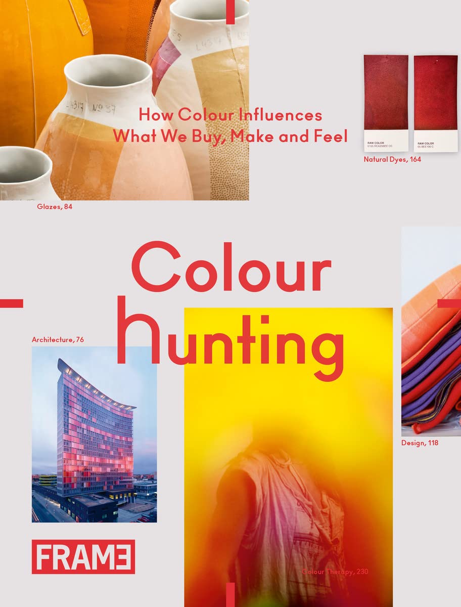 Colour Hunting : How Colour Influences What We Buy, Make and Feel Architecture