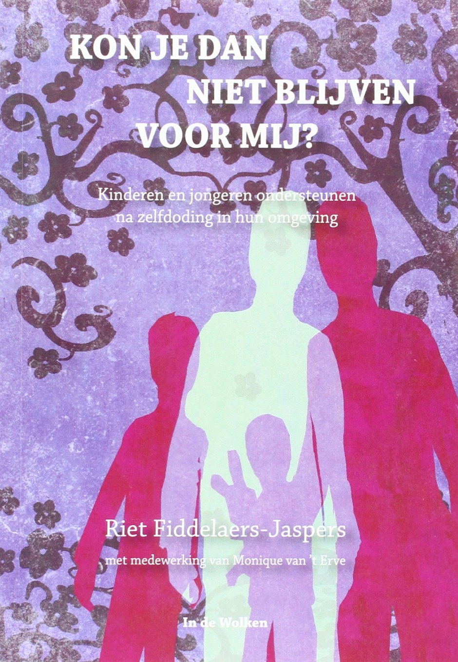 Kon je dan niet blijven voor mij?: kinderen en jongeren ondersteunen na zelfdoding in hun omgeving book