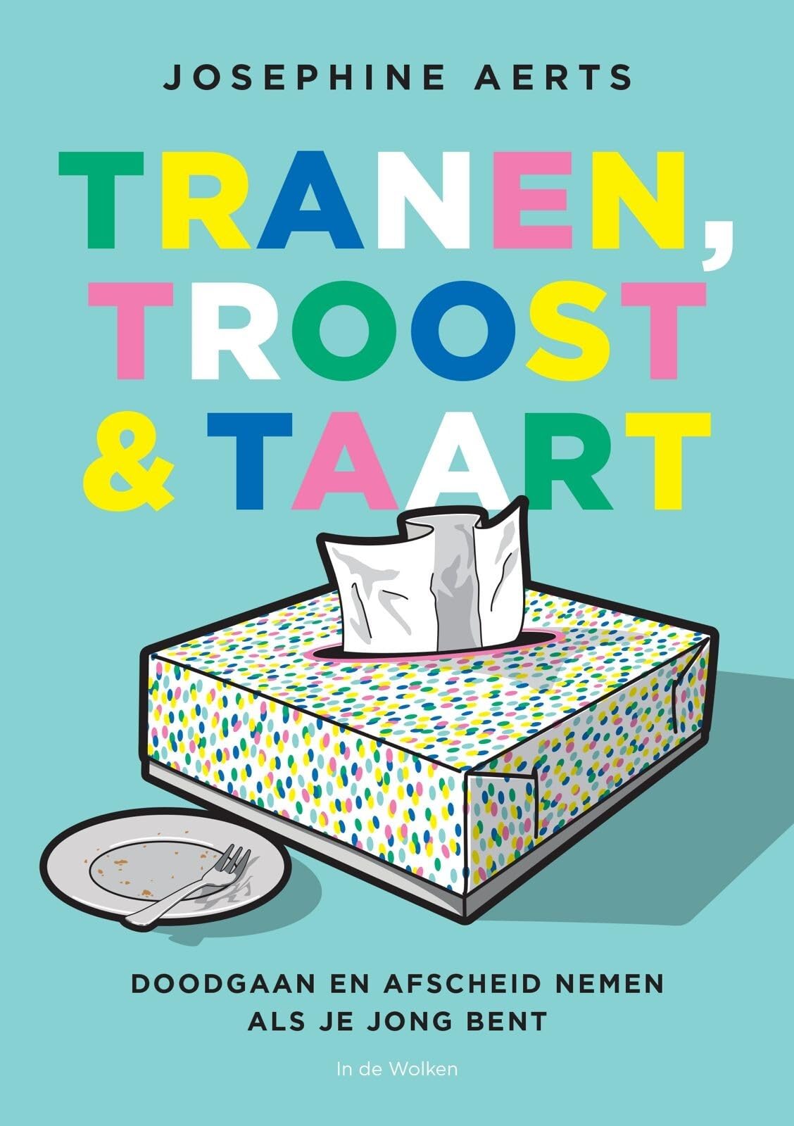 Tranen, troost & taart: Over doodgaan en afscheid nemen als je jong bent book