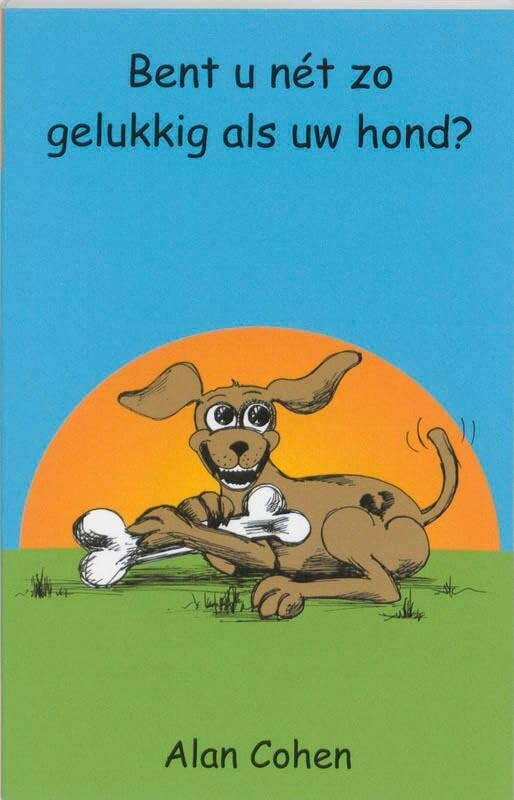 Bent U net zo gelukkig als uw hond?: beproefde methodes om wakker te worden met een zelfde stalende glimlach als uw hond Philosophy
