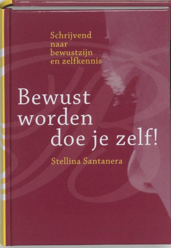 Bewust worden doe je zelf !: schrijvend naar bewustzijn en zelfkennis Books