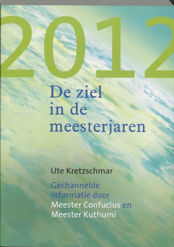 2012 - De ziel in de meesterjaren: gechannelde informatie door Meester Confucius en Meester Kuthumi book