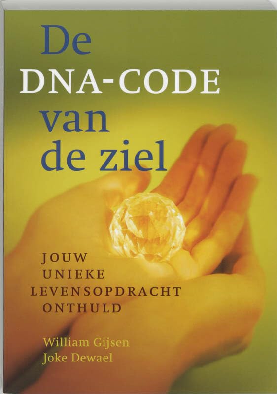 De DNA-code van de ziel: jouw unieke levensopdracht onthuld book
