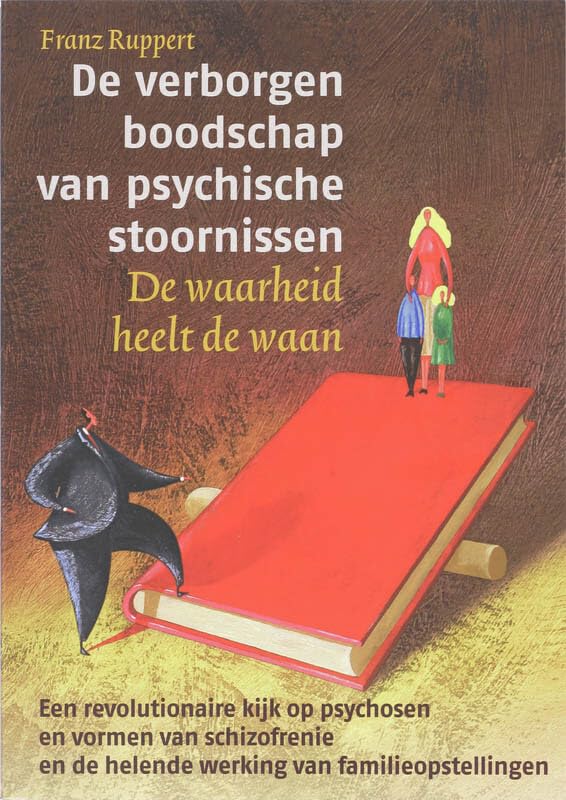 De verborgen boodschap van psychische stoornissen: de waarheid heelt de waan. een revolutionaire kijk op psychosen en vormen van schizofrenie en de helende werking van familieopstellingen Social Sciences