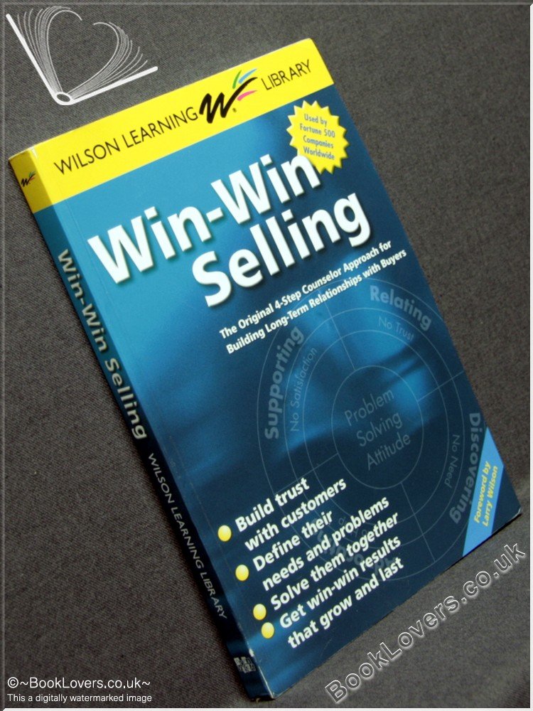 Win-Win Selling: The Original 4-Step Counselor Approach for Building Long Term Relationships With Buyers Business, Finance & Career