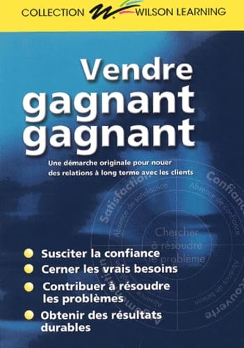 Vendre Gagnant Gagnant: Une Demarcheoriginale Pour Nouer des Relations a Long Terme Avec les Clients Business, Finance & Career