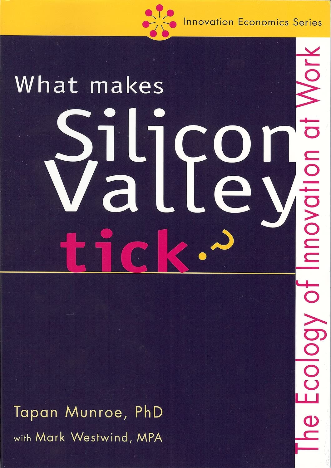 What Makes Silicon Valley Tick?: The Ecology of Innovation at Work book