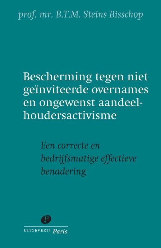 Bescherming tegen niet geïnviteerde overnames en ongewenst aandeelhoudersactivisme: een politiek correcte en bedrijfsmatige effectieve benadering book