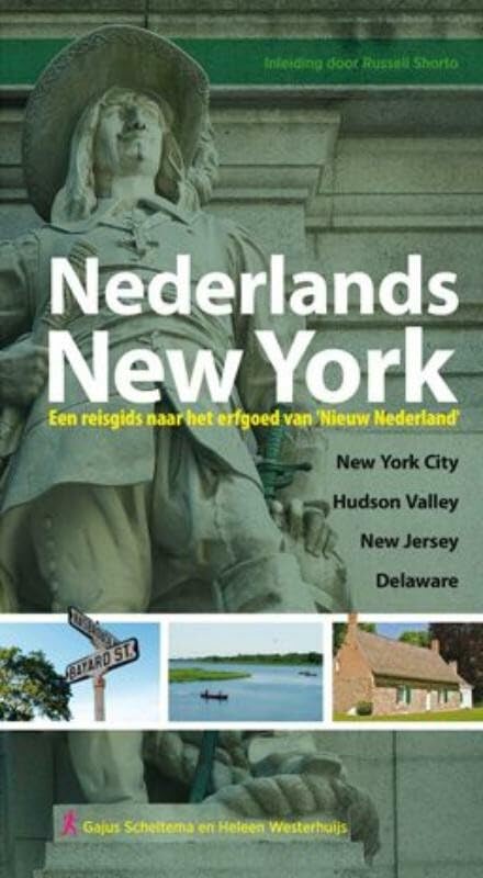 Nederlands New York: een historische reisgids naar het erfgoed van Nieuw Nederland : New York City, Hudson Valley, New Jersey en Delaware book