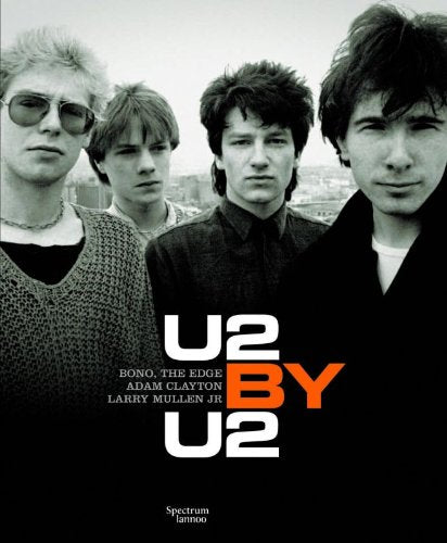 U2 by U2: Bono, The Edge, Adam Clayton, Larry Mullen Jr Art & Literature