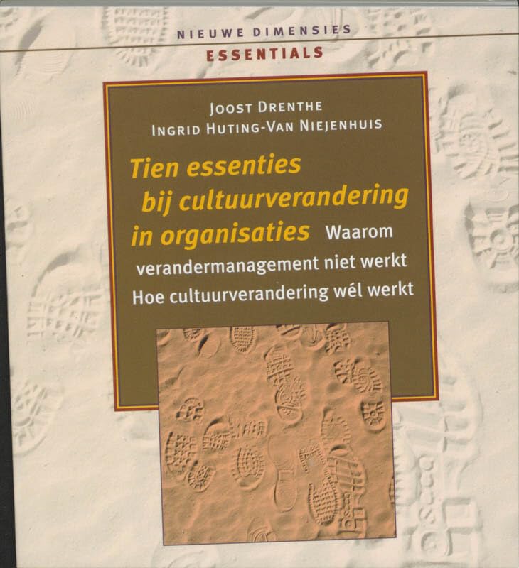 Tien essenties bij cultuurverandering in organisaties: waarom verandermanagement niet werkt. Hoe cultuurverandering wél werkt (Nieuwe Dimensies Essentials) Lifestyle