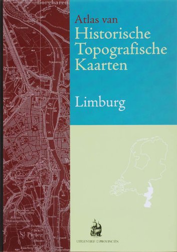 Atlas van Historische Topografische Kaarten Limburg: bladen van de chromo- topografische Kaart van het Koninkrijk der Nederlande schaal 1:25.000 1898-1926 book