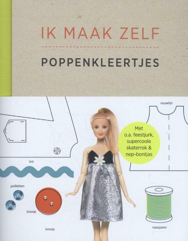 Ik maak zelf poppenkleertjes: maak leuke outfits en accessoires voor je favoriete pop met eenvoudige stap-voor-stap-patronen book