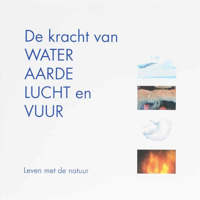 De kracht van water, aarde, lucht en vuur: leven met de natuur book