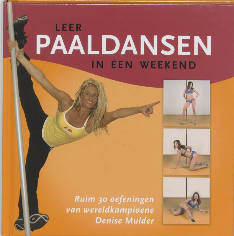 Leer paaldansen in een weekend: met meer dan 30 oefeningen van wereldkampioene Denise Mulder book