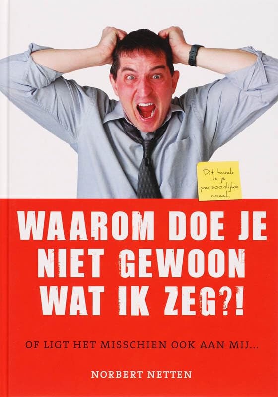 Waarom doe je niet gewoon wat ik zeg: of ligt het misschien ook aan mij.. book