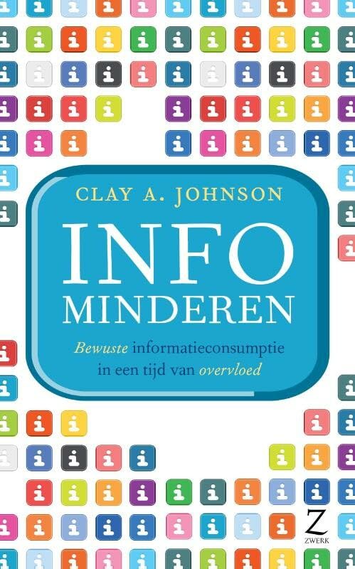 Info minderen: bewuste informatieconsumptie in een tijd van overvloed book
