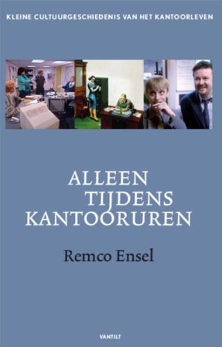 Alleen tijdens kantooruren: kleine cultuurgeschiedenis van de kantoorklerk book