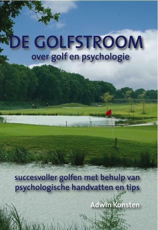 De golfstroom: over golf en psychologie : succesvoller golfen met behulp van psychologische handvatten en tips book