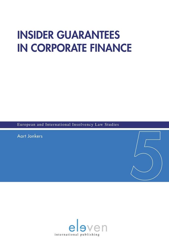 Insider Guarantees in Corporate Finance: Volume 5 (European and International Insolvency Law Studies, Band 5) Law