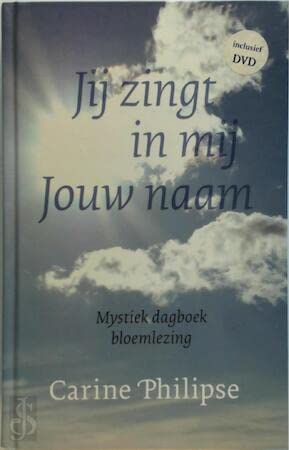 Jij zingt in mij Jouw naam: mystiek dagboek : bloemlezing book