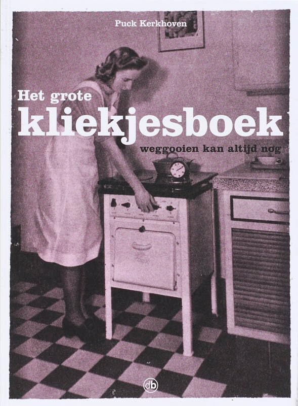 Het grote kliekjesboek: weggooien kan altijd nog book