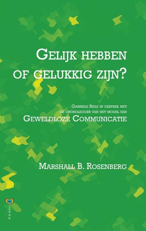 Gelijk hebben of gelukkig zijn?: Gabriele Seilsin gesprek met de grondlegger van Geweldloze Communicatie book