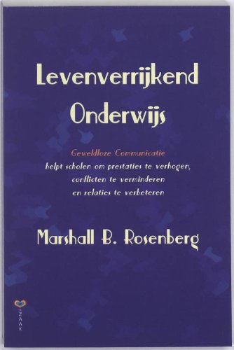 Levenverrijkend Onderwijs: Geweldloze Communicatie helpt scholen om prestaties te verhogen, conflicten te verminderen en relaties te verbeteren book