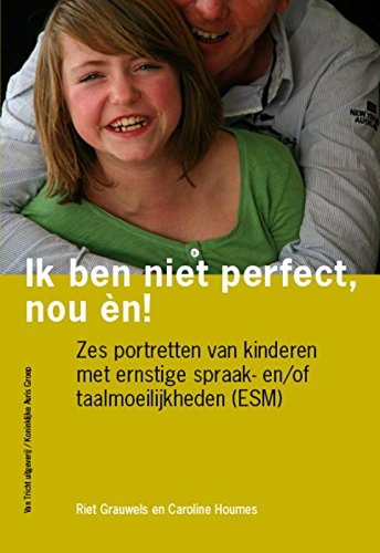 Ik ben niet perfect, nou èn!: zes portretten van kinderen met ernstige spraak- en-of taalmoeilijkheden (ESM) book