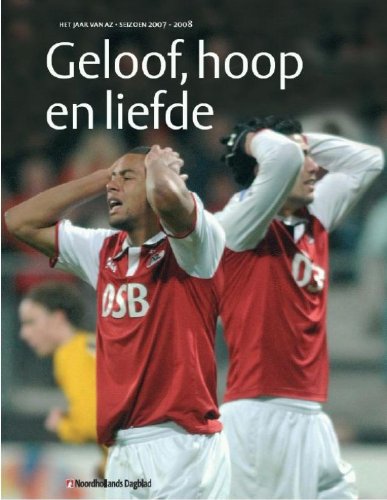 Geloof, hoop en liefde: het jaar van AZ : seizoen 2007-2008 book