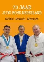 70 jaar Judo Bond Nederland: vechten, besturen, verenigen Politics & History