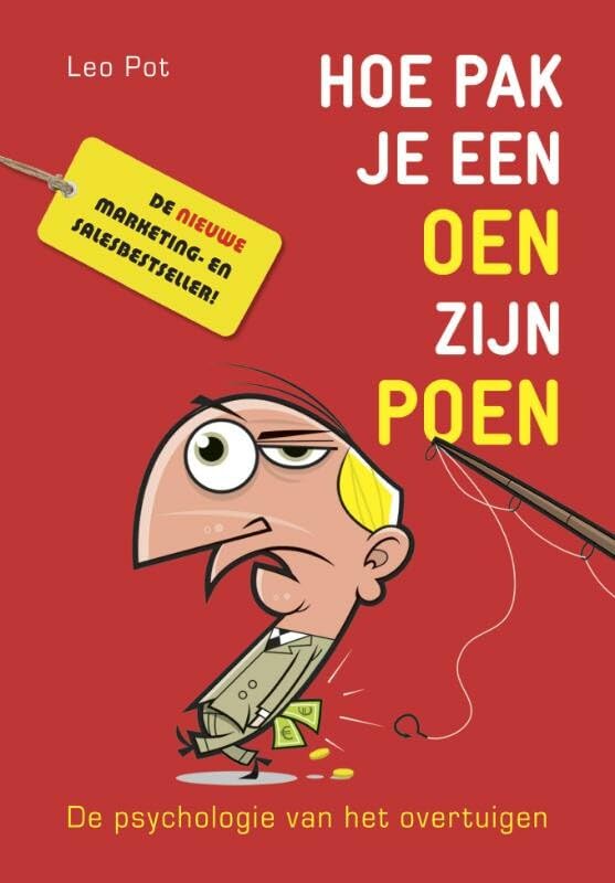 Hoe pak je een oen zijn poen: de psychologie van het overtuigen book