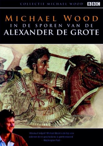 In de sporen van Alexander de Grote: een reis van Griekenland naar Azië (Collectie Michael Wood) Politics & History