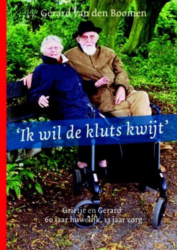 Ik wil de kluts kwijt: Grietje en Gerard : 60 jaar huwelijk, 13 jaar mantelzorg Medicine