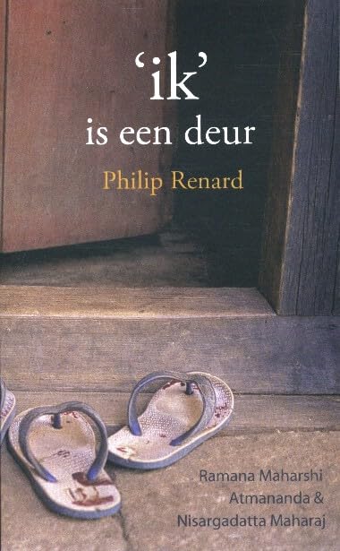 Ik is een deur: over de ingang die geboden wordt doorde Grote Drie van de twintigste-eeuwse Advaita: Ramana Maharshi, Atmananda (Krishna Menon) en Nisargadatta Maharaj book