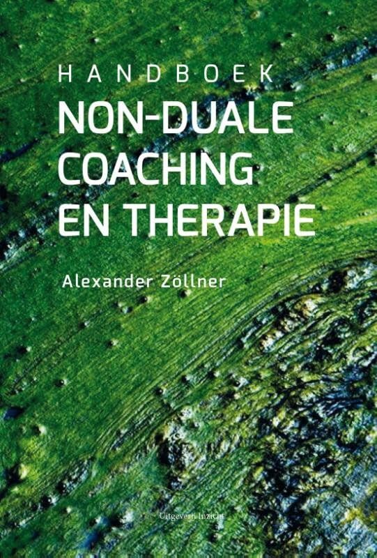 Non-duale coaching en therapie: visie, achtergrond en werkvormen voor coaching en therapie vanuit non-duaal perspectief book