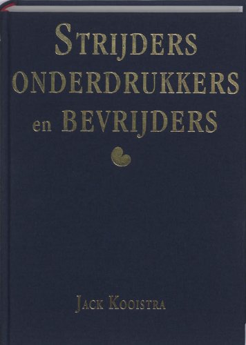 Strijders, onderdrukkers en bevrijders: fryslân in de oorlog book