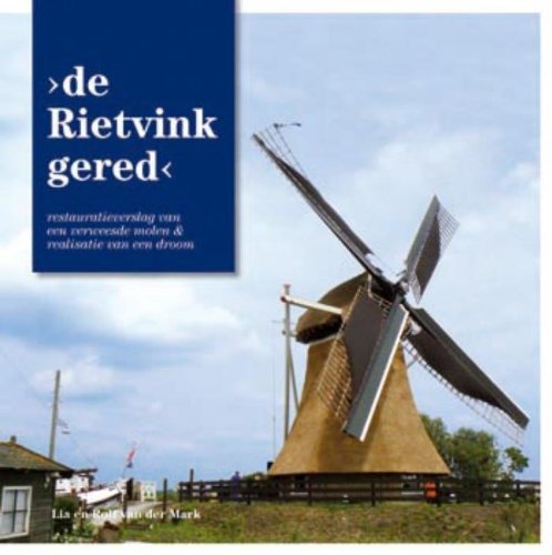 De Rietvink gered: restauratieverslag van een verweesde molen & realisatie van een droom book